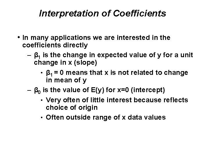 Interpretation of Coefficients • In many applications we are interested in the coefficients directly