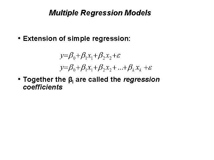 Multiple Regression Models • Extension of simple regression: • Together the βi are called