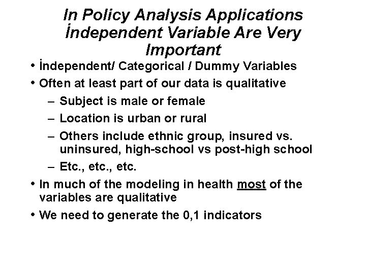 In Policy Analysis Applications İndependent Variable Are Very Important • İndependent/ Categorical / Dummy