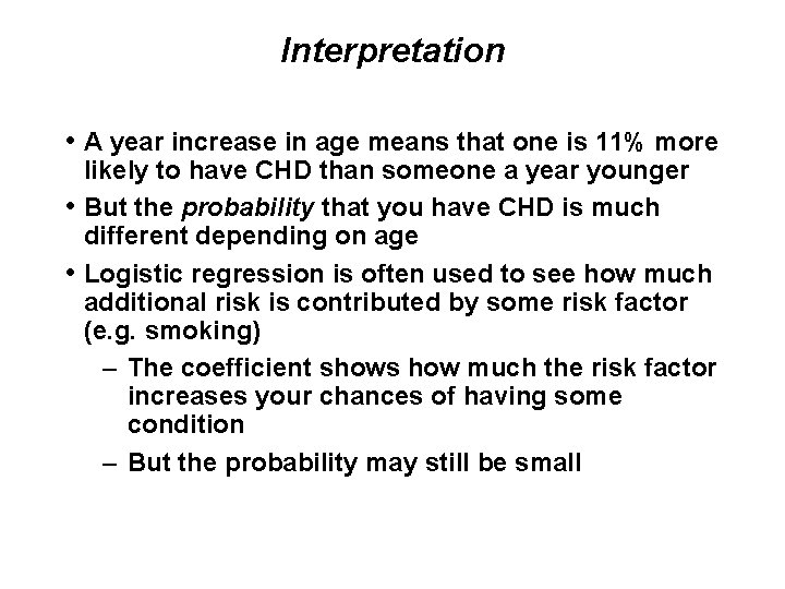 Interpretation • A year increase in age means that one is 11% more likely