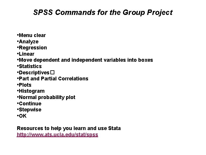 SPSS Commands for the Group Project • Menu clear • Analyze • Regression •