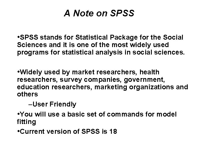 A Note on SPSS • SPSS stands for Statistical Package for the Social Sciences