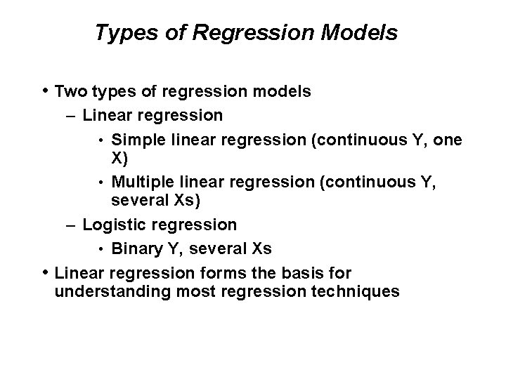 Types of Regression Models • Two types of regression models – Linear regression •