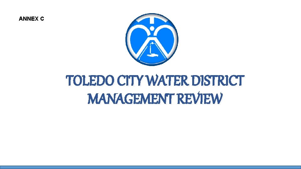 ANNEX C TOLEDO CITY WATER DISTRICT MANAGEMENT REVIEW October 4, 2017 