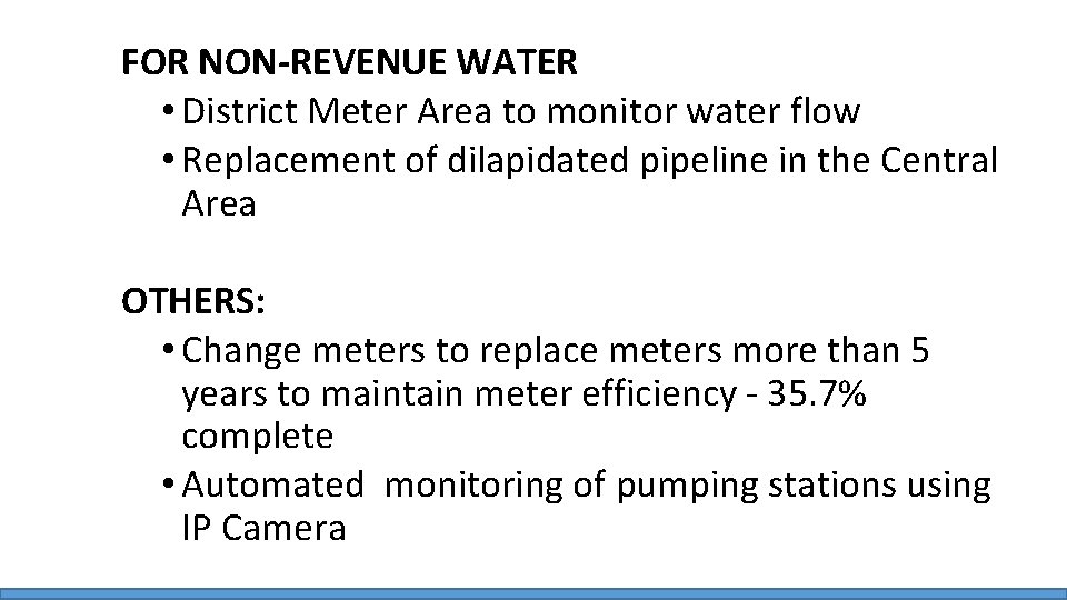 FOR NON-REVENUE WATER • District Meter Area to monitor water flow • Replacement of
