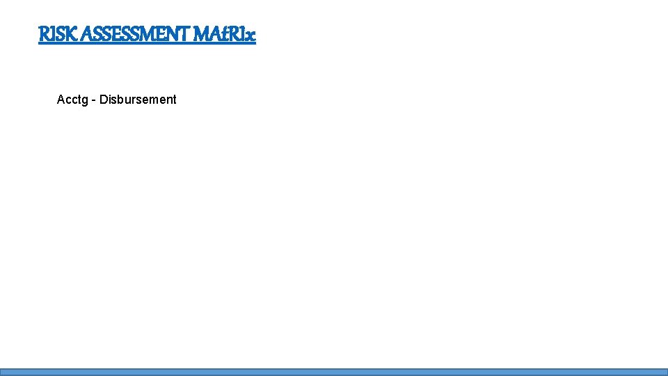 RISK ASSESSMENT MAt. RIx Acctg - Disbursement 