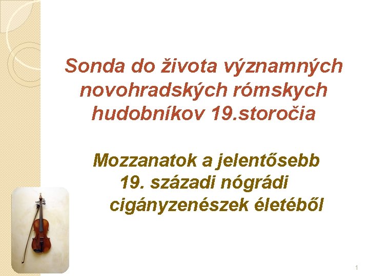 Sonda do života významných novohradských rómskych hudobníkov 19. storočia Mozzanatok a jelentősebb 19. századi