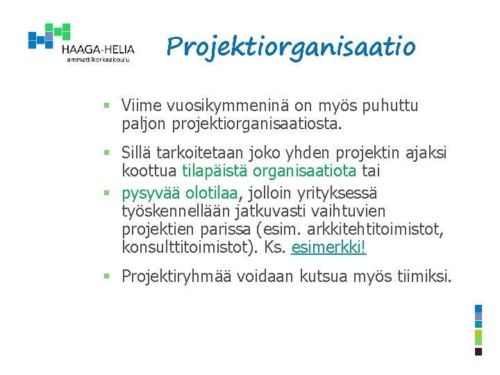 Projektiorganisaatio § Viime vuosikymmeninä on myös puhuttu paljon projektiorganisaatiosta. § Sillä tarkoitetaan joko yhden