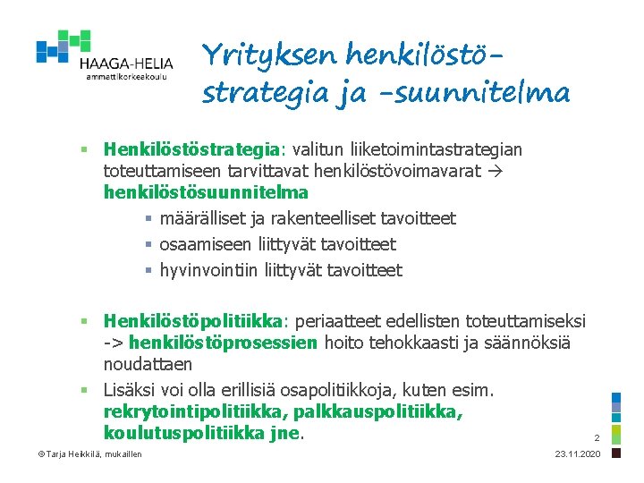 Yrityksen henkilöstöstrategia ja -suunnitelma § Henkilöstöstrategia: valitun liiketoimintastrategian toteuttamiseen tarvittavat henkilöstövoimavarat henkilöstösuunnitelma § määrälliset