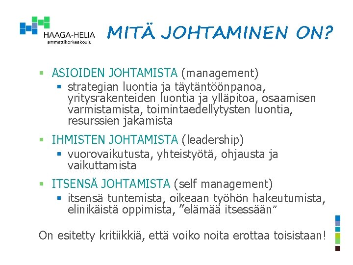 MITÄ JOHTAMINEN ON? § ASIOIDEN JOHTAMISTA (management) § strategian luontia ja täytäntöönpanoa, yritysrakenteiden luontia