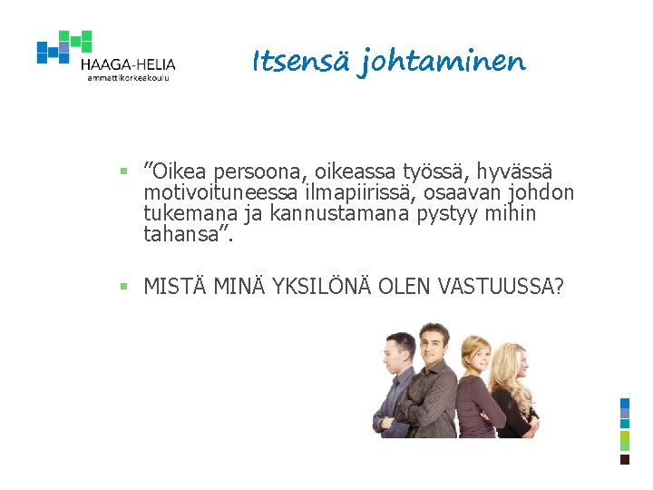 Itsensä johtaminen § ”Oikea persoona, oikeassa työssä, hyvässä motivoituneessa ilmapiirissä, osaavan johdon tukemana ja