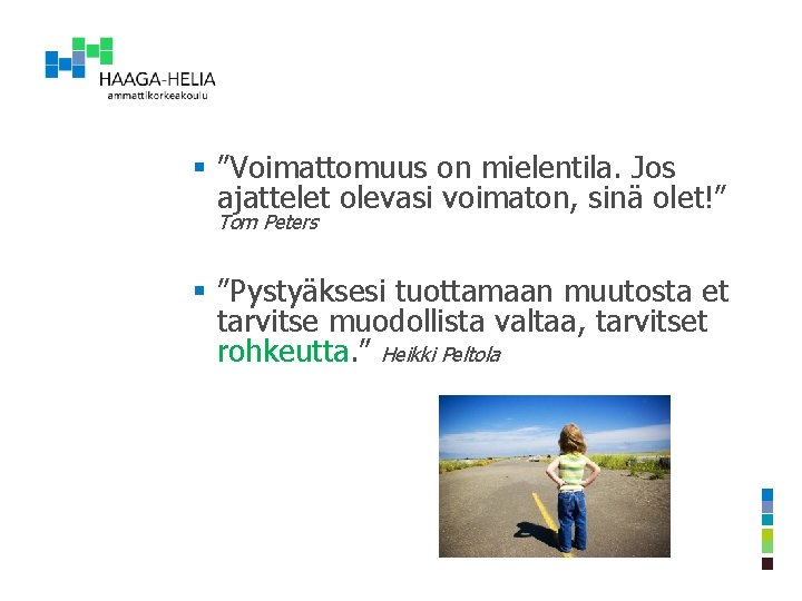 § ”Voimattomuus on mielentila. Jos ajattelet olevasi voimaton, sinä olet!” Tom Peters § ”Pystyäksesi