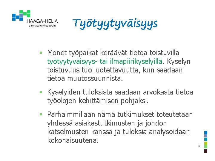 Työtyytyväisyys § Monet työpaikat keräävät tietoa toistuvilla työtyytyväisyys- tai ilmapiirikyselyillä. Kyselyn toistuvuus tuo luotettavuutta,