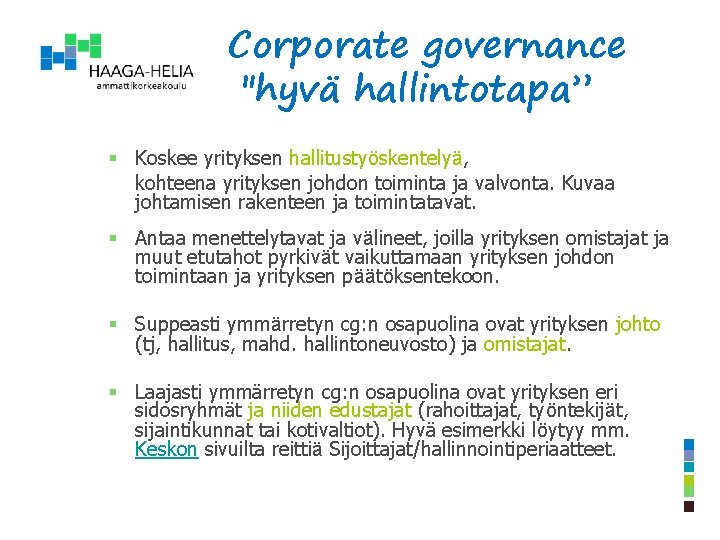 Corporate governance "hyvä hallintotapa” § Koskee yrityksen hallitustyöskentelyä, kohteena yrityksen johdon toiminta ja valvonta.