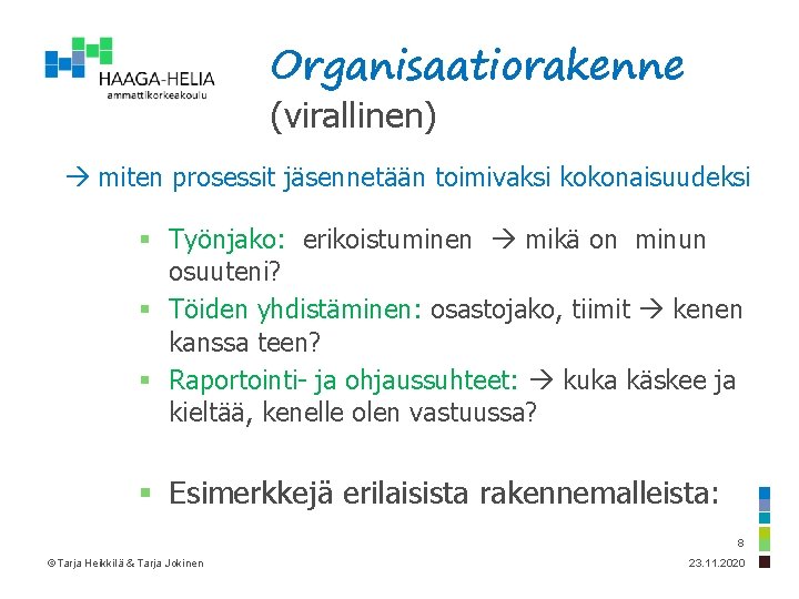 Organisaatiorakenne (virallinen) miten prosessit jäsennetään toimivaksi kokonaisuudeksi § Työnjako: erikoistuminen mikä on minun osuuteni?