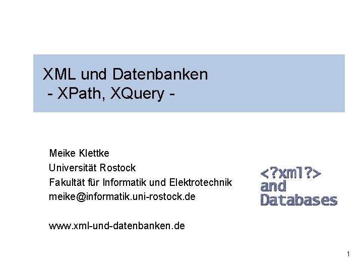 XML und Datenbanken - XPath, XQuery - Meike Klettke Universität Rostock Fakultät für Informatik