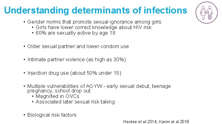 Understanding determinants of infections • Gender norms that promote sexual ignorance among girls •