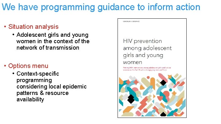 We have programming guidance to inform action • Situation analysis • Adolescent girls and