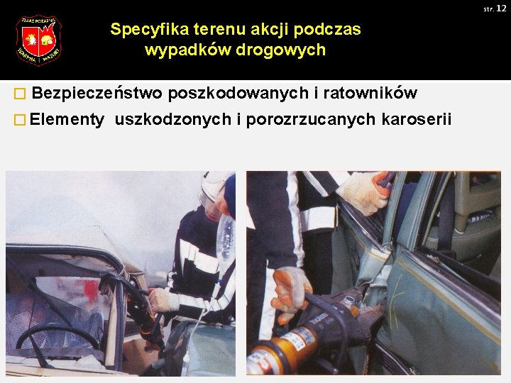 str. 12 Specyfika terenu akcji podczas wypadków drogowych � Bezpieczeństwo poszkodowanych i ratowników �