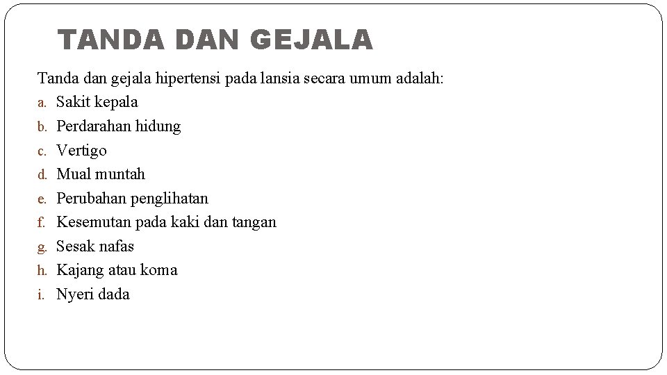 TANDA DAN GEJALA Tanda dan gejala hipertensi pada lansia secara umum adalah: a. Sakit