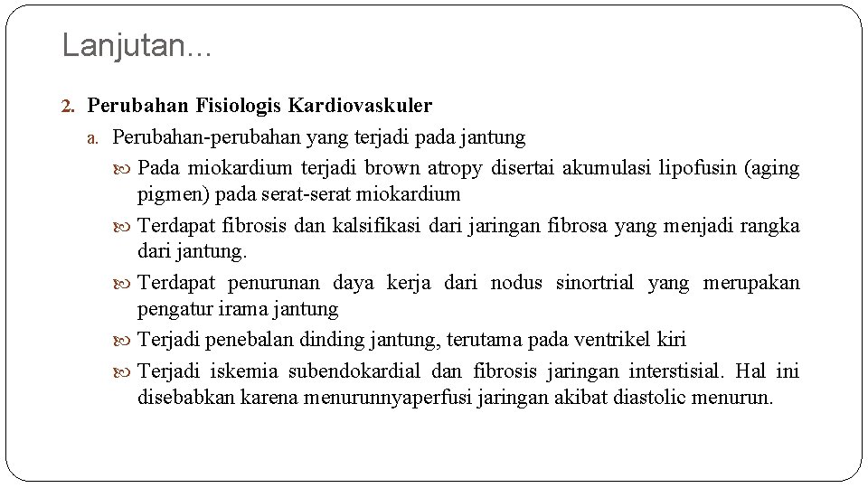 Lanjutan. . . 2. Perubahan Fisiologis Kardiovaskuler a. Perubahan-perubahan yang terjadi pada jantung Pada