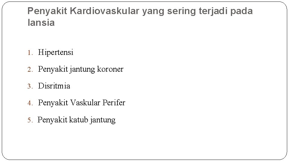 Penyakit Kardiovaskular yang sering terjadi pada lansia 1. Hipertensi 2. Penyakit jantung koroner 3.