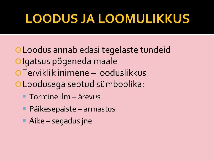 LOODUS JA LOOMULIKKUS Loodus annab edasi tegelaste tundeid Igatsus põgeneda maale Terviklik inimene –