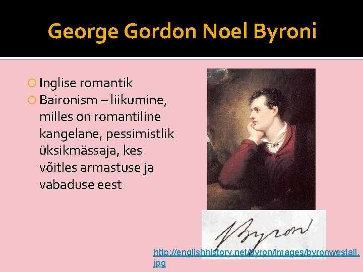 George Gordon Noel Byroni Inglise romantik Baironism – liikumine, milles on romantiline kangelane, pessimistlik
