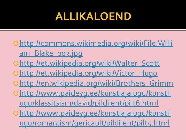 ALLIKALOEND http: //commons. wikimedia. org/wiki/File: Willi am_Blake_003. jpg http: //et. wikipedia. org/wiki/Walter_Scott http: //et.