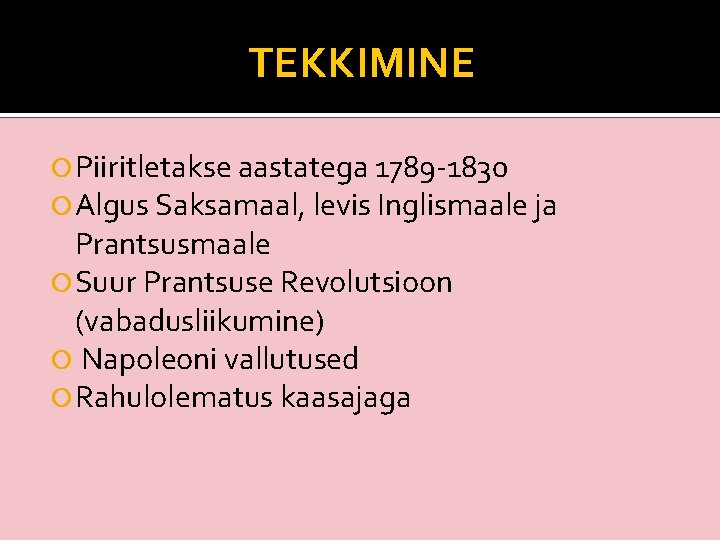 TEKKIMINE Piiritletakse aastatega 1789 -1830 Algus Saksamaal, levis Inglismaale ja Prantsusmaale Suur Prantsuse Revolutsioon