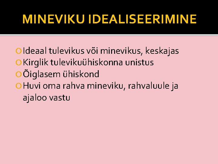 MINEVIKU IDEALISEERIMINE Ideaal tulevikus või minevikus, keskajas Kirglik tulevikuühiskonna unistus Õiglasem ühiskond Huvi oma