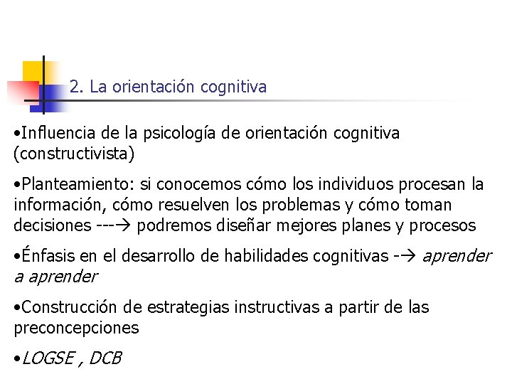 2. La orientación cognitiva • Influencia de la psicología de orientación cognitiva (constructivista) •