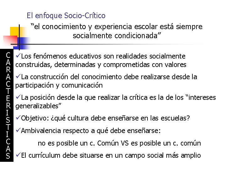 El enfoque Socio-Crítico “el conocimiento y experiencia escolar está siempre socialmente condicionada” C A