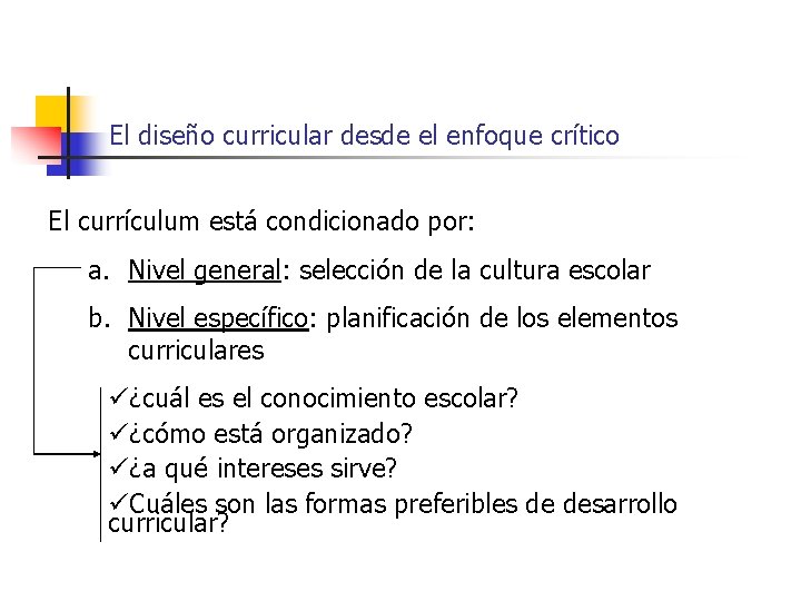 El diseño curricular desde el enfoque crítico El currículum está condicionado por: a. Nivel