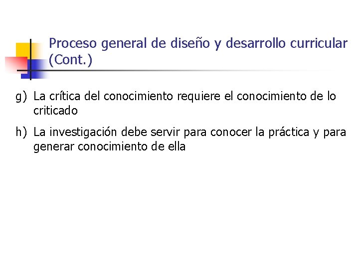 Proceso general de diseño y desarrollo curricular (Cont. ) g) La crítica del conocimiento