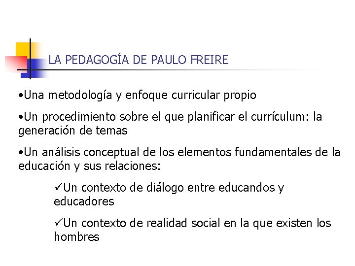LA PEDAGOGÍA DE PAULO FREIRE • Una metodología y enfoque curricular propio • Un