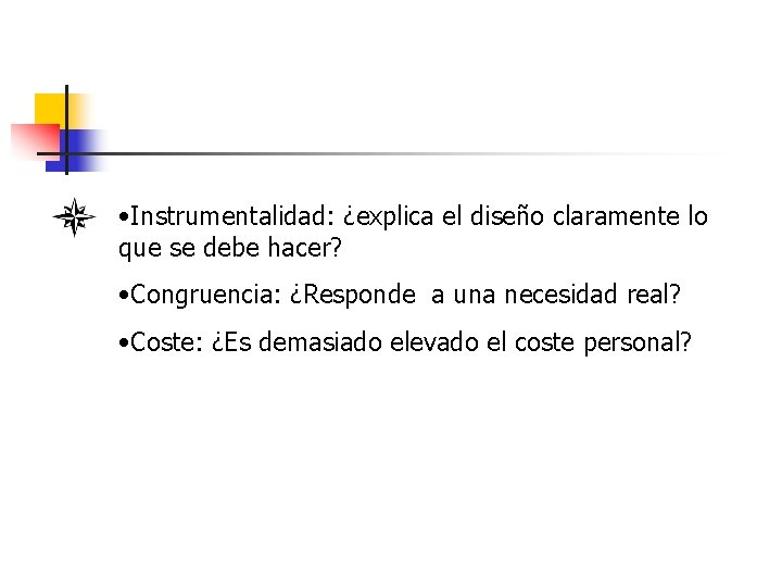  • Instrumentalidad: ¿explica el diseño claramente lo que se debe hacer? • Congruencia: