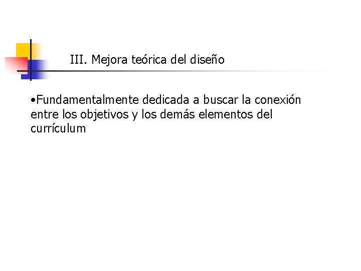 III. Mejora teórica del diseño • Fundamentalmente dedicada a buscar la conexión entre los