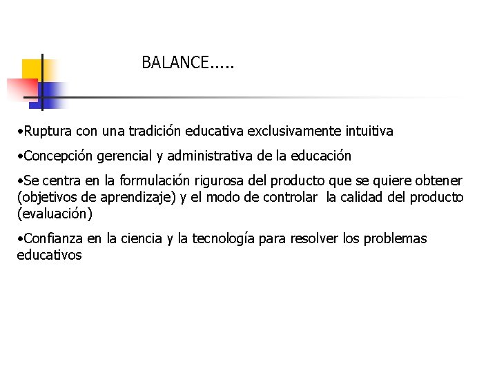 BALANCE. . . • Ruptura con una tradición educativa exclusivamente intuitiva • Concepción gerencial