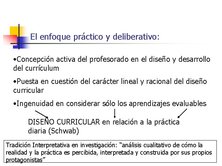 El enfoque práctico y deliberativo: • Concepción activa del profesorado en el diseño y