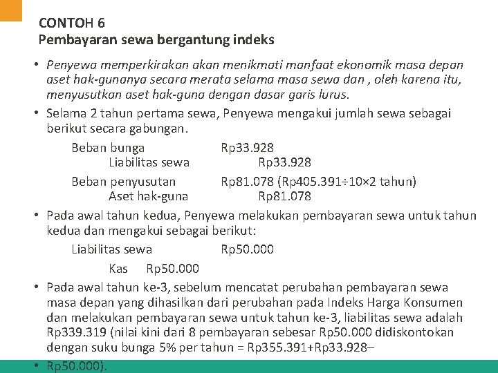 CONTOH 6 Pembayaran sewa bergantung indeks • Penyewa memperkirakan menikmati manfaat ekonomik masa depan CONTOH 6 Pembayaran sewa bergantung indeks • Penyewa memperkirakan menikmati manfaat ekonomik masa depan