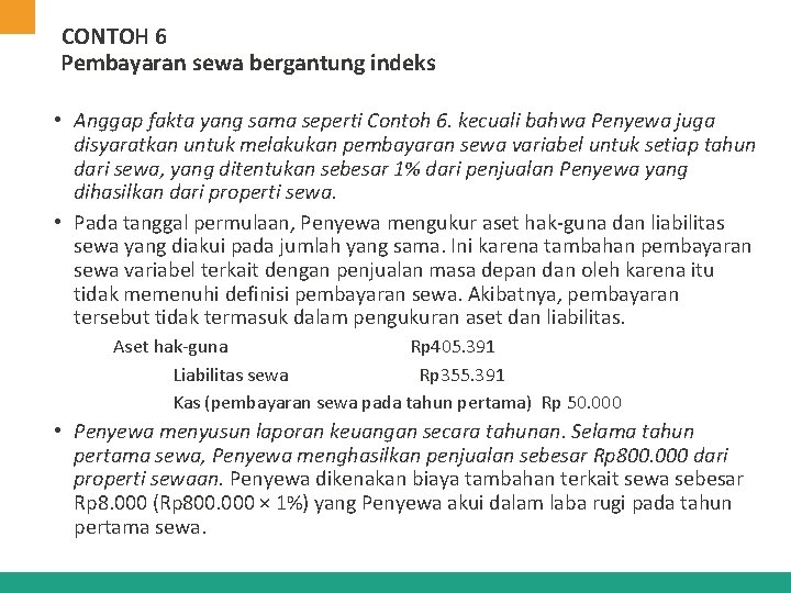 CONTOH 6 Pembayaran sewa bergantung indeks • Anggap fakta yang sama seperti Contoh 6. CONTOH 6 Pembayaran sewa bergantung indeks • Anggap fakta yang sama seperti Contoh 6.