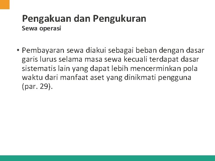 Pengakuan dan Pengukuran Sewa operasi • Pembayaran sewa diakui sebagai beban dengan dasar garis Pengakuan dan Pengukuran Sewa operasi • Pembayaran sewa diakui sebagai beban dengan dasar garis