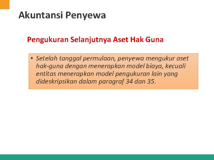 Akuntansi Penyewa Pengukuran Selanjutnya Aset Hak Guna • Setelah tanggal permulaan, penyewa mengukur aset Akuntansi Penyewa Pengukuran Selanjutnya Aset Hak Guna • Setelah tanggal permulaan, penyewa mengukur aset
