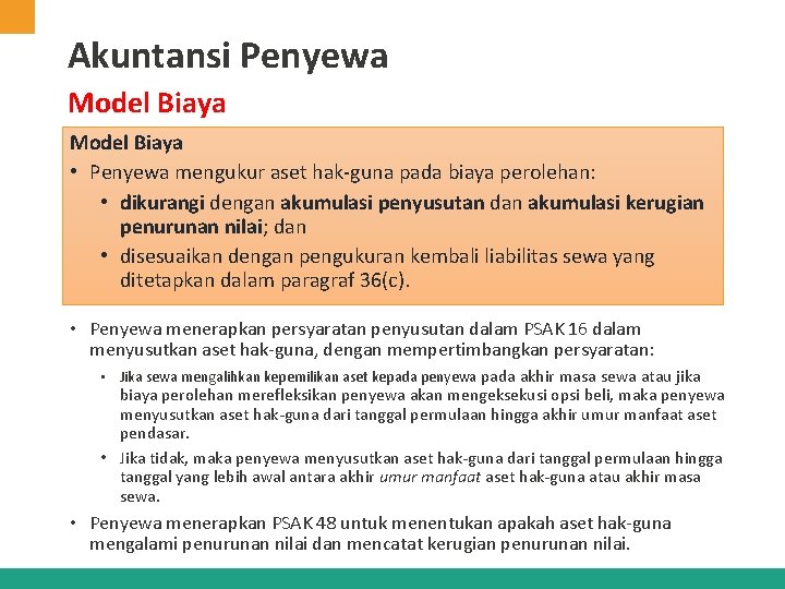 Akuntansi Penyewa Model Biaya • Penyewa mengukur aset hak-guna pada biaya perolehan: • dikurangi Akuntansi Penyewa Model Biaya • Penyewa mengukur aset hak-guna pada biaya perolehan: • dikurangi