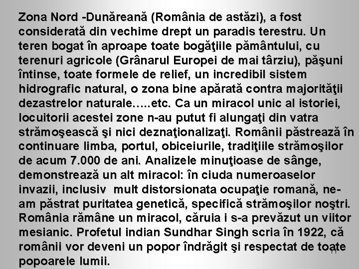 Zona Nord -Dunăreană (România de astăzi), a fost considerată din vechime drept un paradis