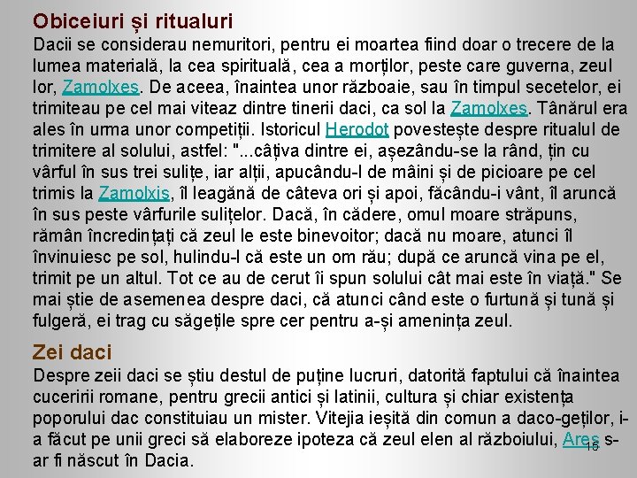 Obiceiuri și ritualuri Dacii se considerau nemuritori, pentru ei moartea fiind doar o trecere