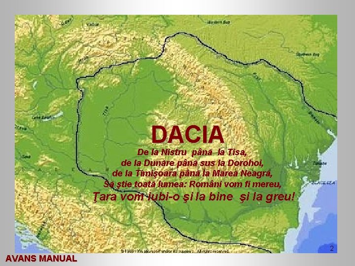 DACIA De la Nistru până la Tisa, de la Dunăre până sus la Dorohoi,