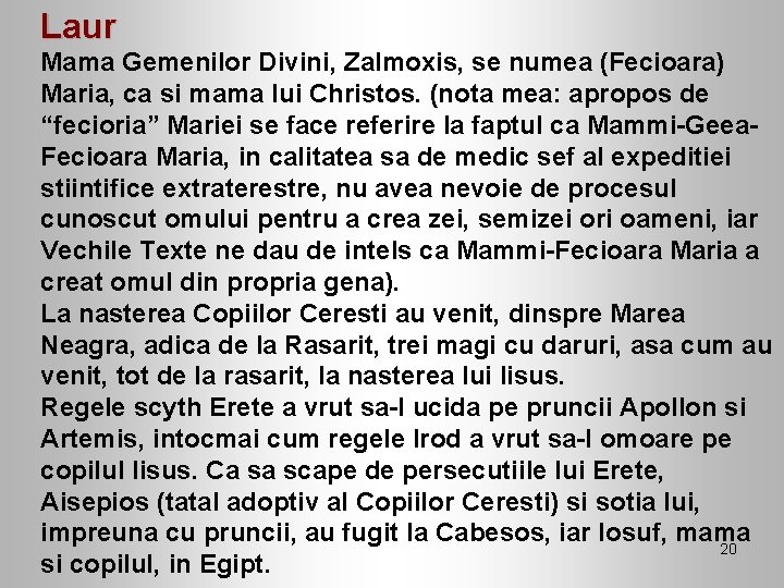 Laur Mama Gemenilor Divini, Zalmoxis, se numea (Fecioara) Maria, ca si mama lui Christos.