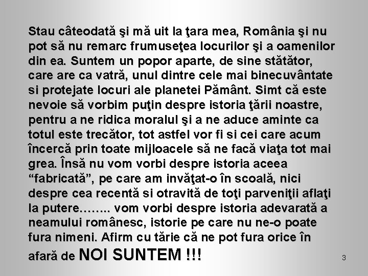 Stau câteodată şi mă uit la ţara mea, România şi nu pot să nu